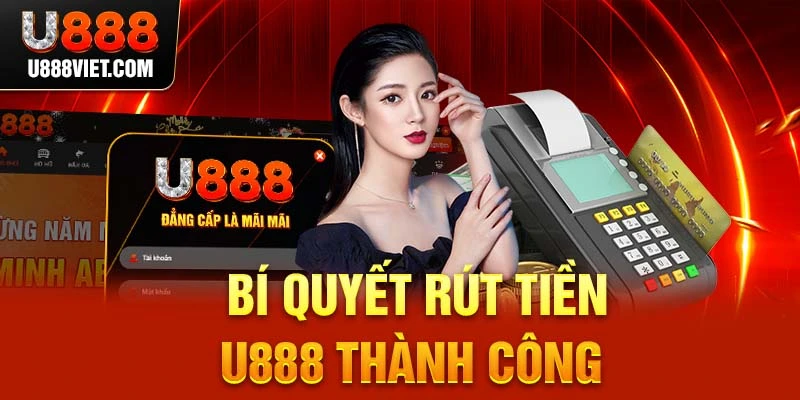 Bí quyết rút tiền U888 thành công