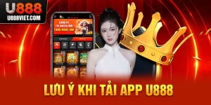 Lưu ý khi tải app U888