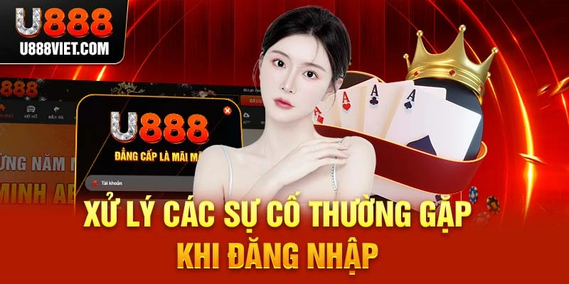 Xử lý các sự cố thường gặp khi đăng nhập U888