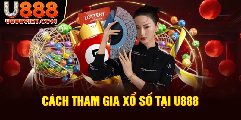 Cách tham gia Xổ số tại U888