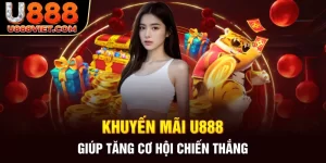 Khuyến mãi U888 giúp tăng cơ hội chiến thắng