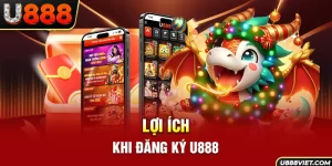 Lợi ích khi đăng ký U888