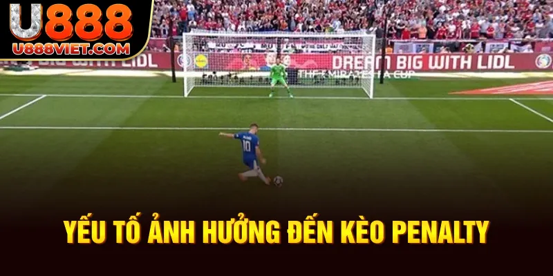 Yếu tố ảnh hưởng kèo Penalty